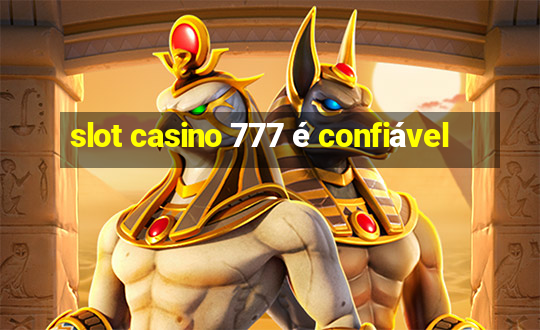 slot casino 777 é confiável