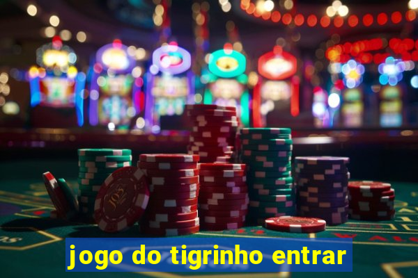 jogo do tigrinho entrar