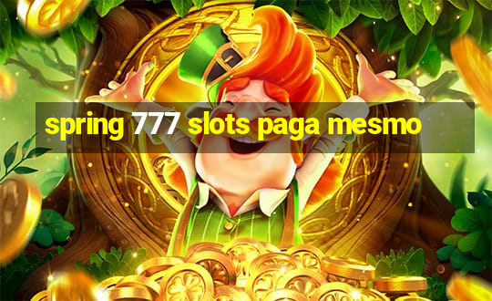 spring 777 slots paga mesmo