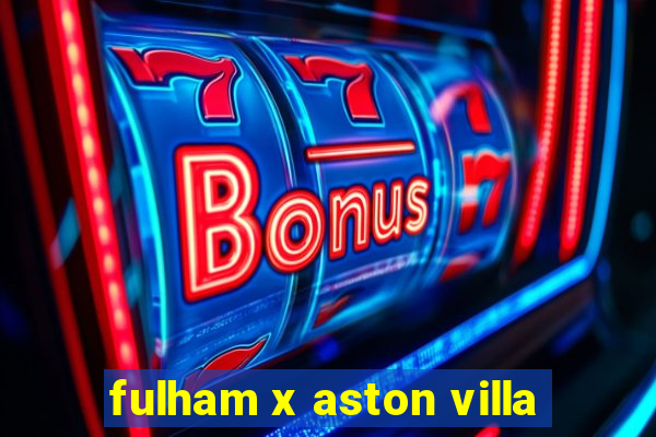 fulham x aston villa