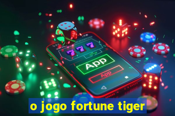 o jogo fortune tiger