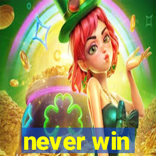 never win