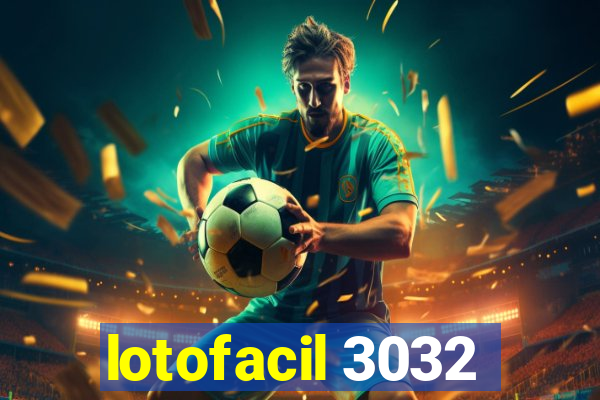 lotofacil 3032