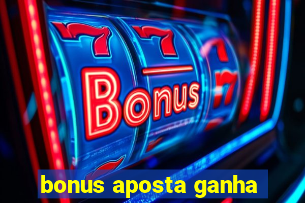 bonus aposta ganha