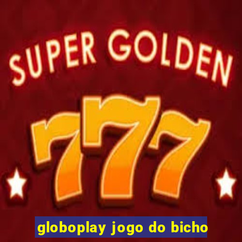 globoplay jogo do bicho