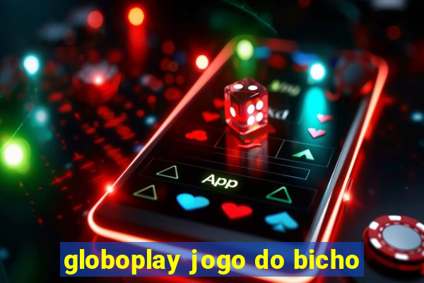 globoplay jogo do bicho