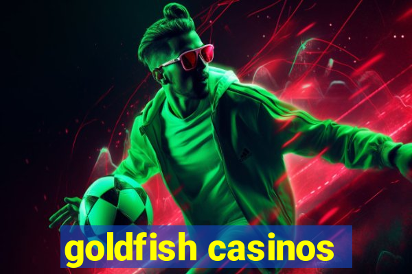 goldfish casinos