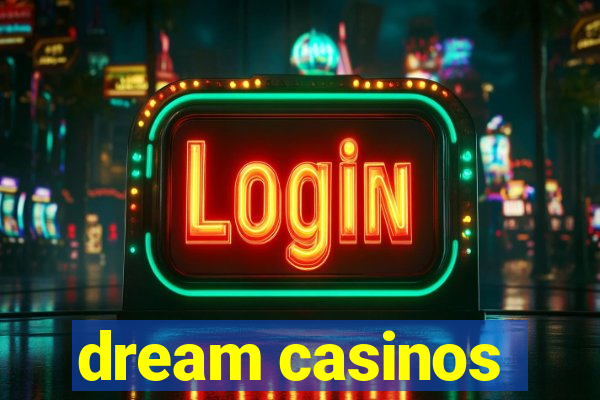 dream casinos