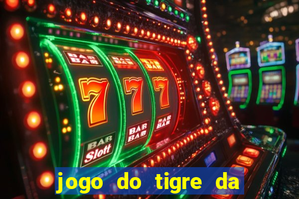 jogo do tigre da dinheiro de verdade