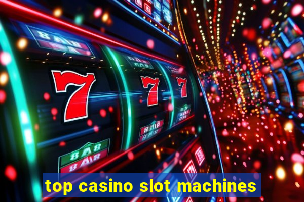 top casino slot machines