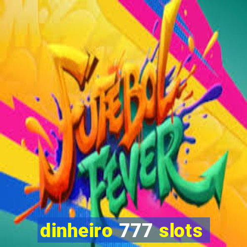 dinheiro 777 slots