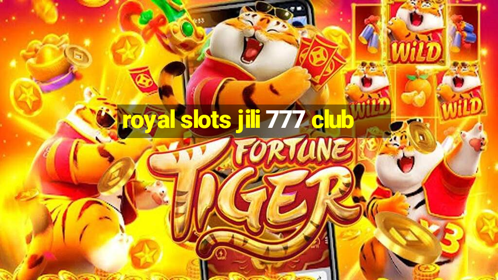 royal slots jili 777 club