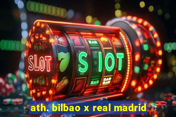 ath. bilbao x real madrid