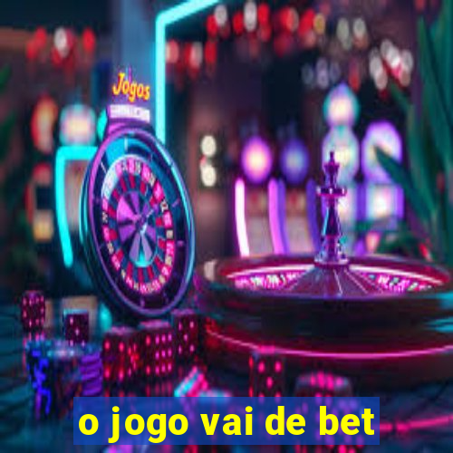 o jogo vai de bet