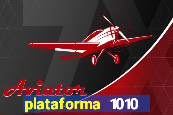 plataforma 1010 jogo do tigre