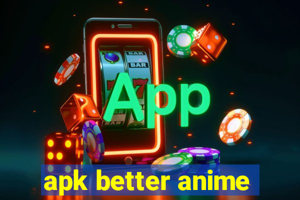 apk better anime