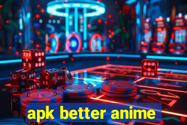 apk better anime