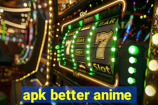 apk better anime