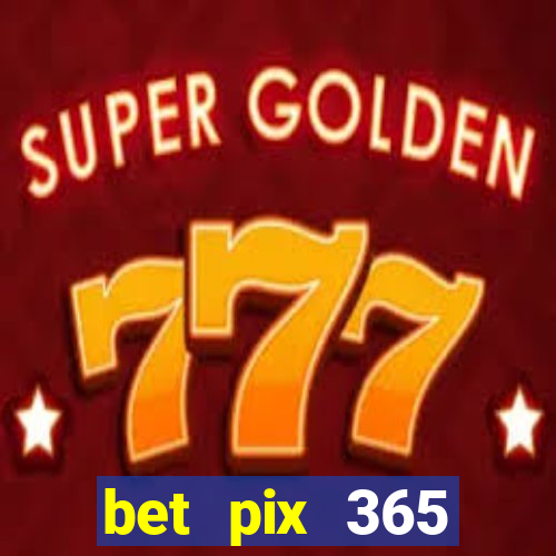 bet pix 365 b么nus login