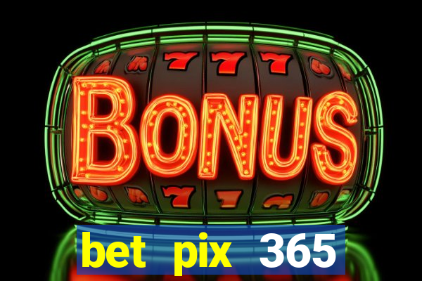 bet pix 365 b么nus login