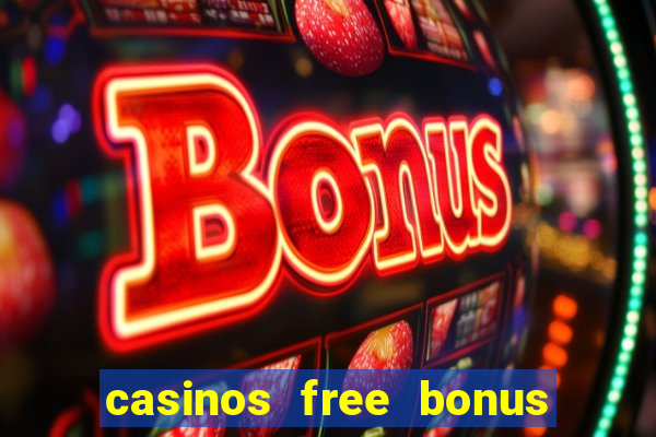 casinos free bonus no deposit