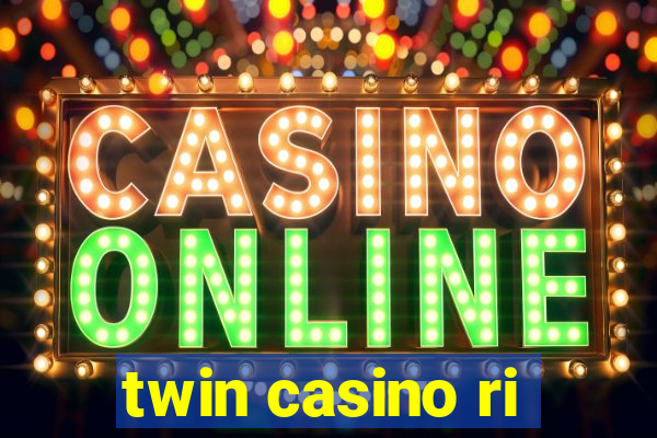 twin casino ri