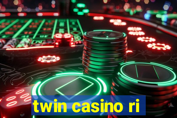 twin casino ri