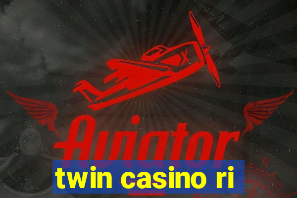 twin casino ri