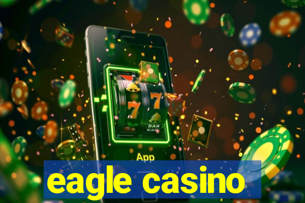 eagle casino