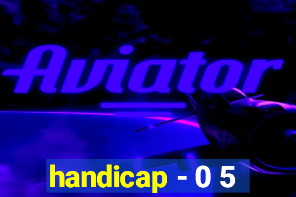 handicap - 0 5