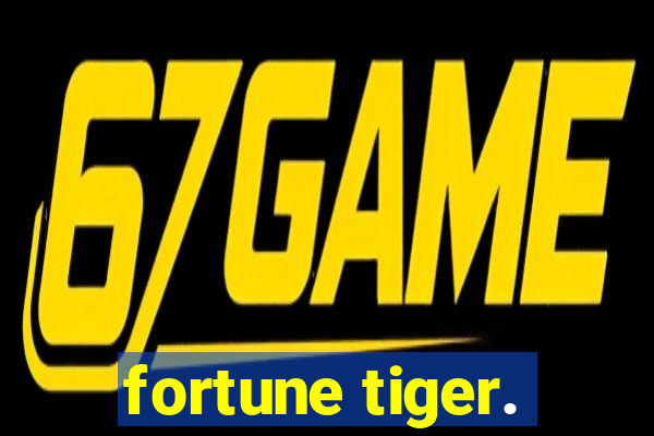 fortune tiger.