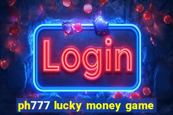 ph777 lucky money game