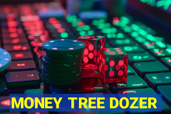 MONEY TREE DOZER