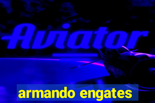 armando engates