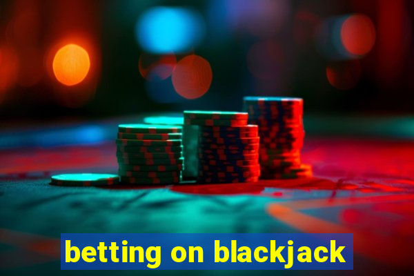 betting on blackjack