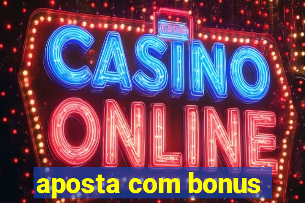 aposta com bonus