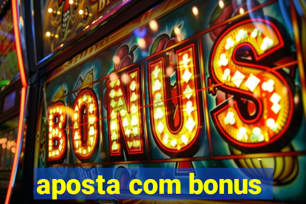 aposta com bonus