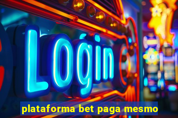 plataforma bet paga mesmo