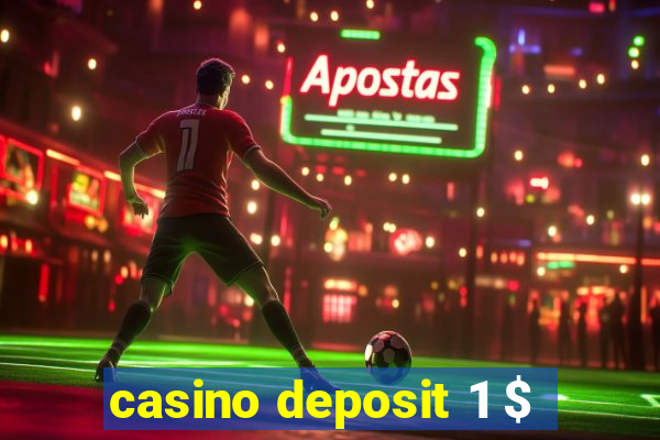 casino deposit 1 $