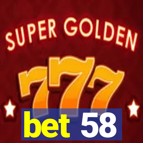 bet 58