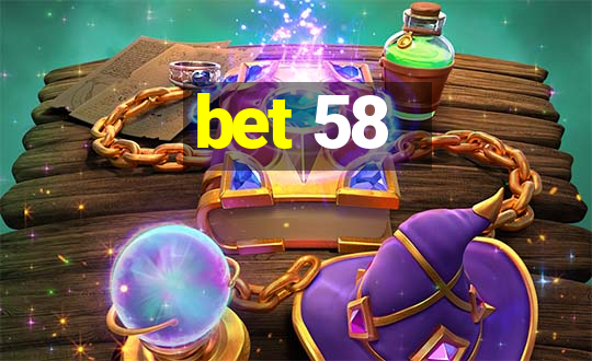 bet 58