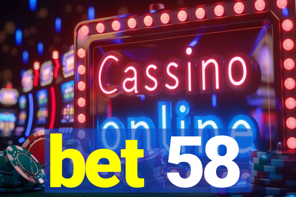 bet 58