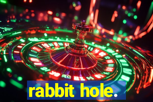 rabbit hole.