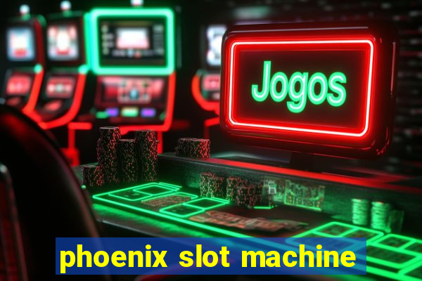 phoenix slot machine