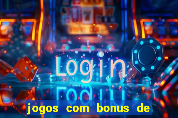 jogos com bonus de cadastro sem dep贸sito