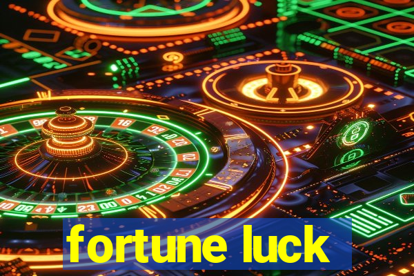 fortune luck