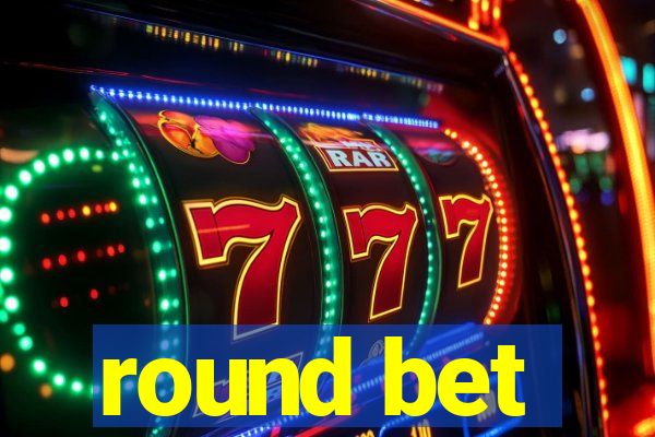 round bet