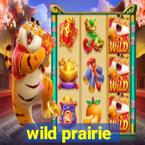 wild prairie