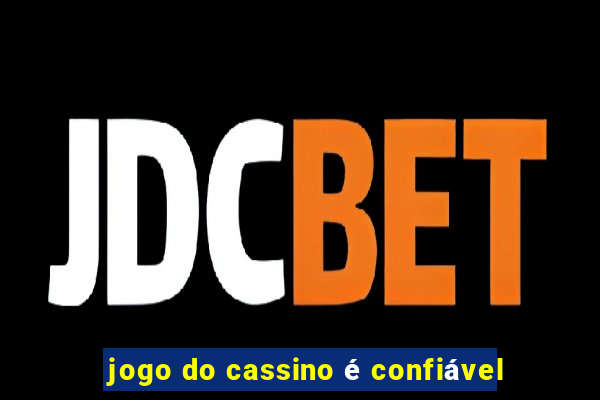 jogo do cassino é confiável