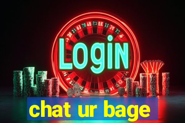 chat ur bage